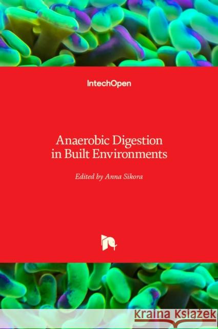 Anaerobic Digestion in Built Environments Anna Sikora 9781839692239 Intechopen - książka