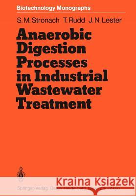 Anaerobic Digestion Processes in Industrial Wastewater Treatment Sandra M. Stronach Thomasine Rudd John N. Lester 9783642712173 Springer - książka