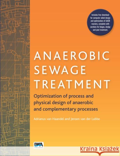 Anaerobic Sewage Treatment: Optimization of process and physical design of anaerobic and complementary processes Jeroen van der Lubbe, Adrianus van Haandel 9781780409610 IWA Publishing - książka