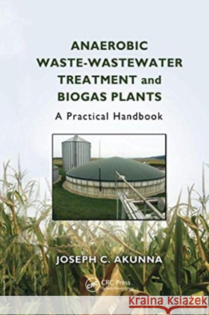 Anaerobic Waste-Wastewater Treatment and Biogas Plants: A Practical Handbook Joseph Chukwuemeka Akunna 9780367733971 CRC Press - książka