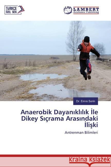 Anaerobik Dayaniklilik Ile Dikey Siçrama Arasindaki Iliski : Antrenman Bilimleri Serin, Emre 9786200300577 LAP Lambert Academic Publishing - książka