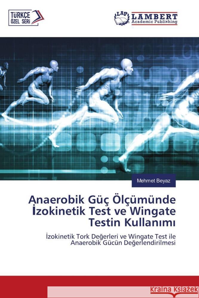 Anaerobik Güç Ölçümünde Izokinetik Test ve Wingate Testin Kullanimi Beyaz, Mehmet 9786202679008 LAP Lambert Academic Publishing - książka