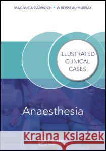 Anaesthesia: Illustrated Clinical Cases Magnus Garrioch Bosseau Murray 9781840760774 MANSON PUBLISHING LTD - książka