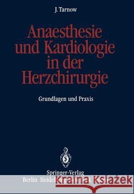 Anaesthesie Und Kardiologie in Der Herzchirurgie: Grundlagen Und Praxis Tarnow, Jörg 9783642688959 Springer - książka