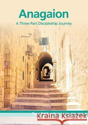 Anagaion: A Three-Part Discipleship Journey Tony R. Woods 9780994403414 Marton Publishing - książka