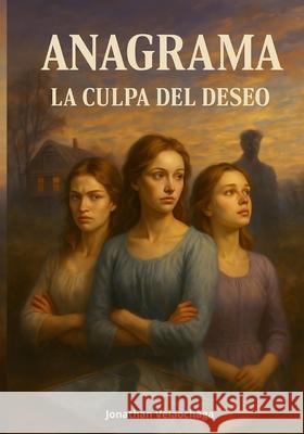 Anagrama: La Culpa del Deseo Jonathan Andr?s Velaochag 9786120314111 Jonathan Andres Velaochaga Guerrero - książka