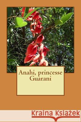 Anahi, princesse Guarani Abel, Heloise 9781506148632 Createspace - książka