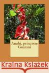 Anahi, princesse Guarani Abel, Heloise 9781506148632 Createspace