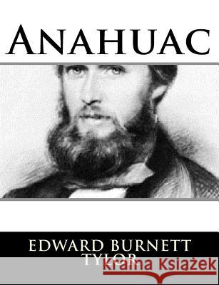 Anahuac Edward Burnett Tylor 9781982086367 Createspace Independent Publishing Platform - książka