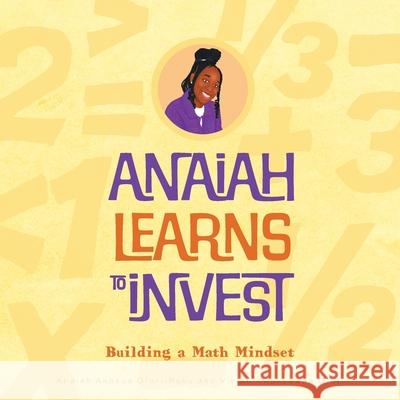 Anaiah Learns to Invest: Building A Math Mindset Anaiah Akosua Ofori-Poku Vivian Kwakyewaa Ofori Nana Ama Buabeng-Munkoh 9781039198692 FriesenPress - książka