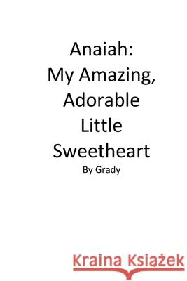 Anaiah: My Amazing, Adorable Little Sweetheart Grady Teague 9781548119218 Createspace Independent Publishing Platform - książka