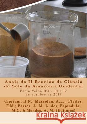 Anais da II Reunião de Ciência do Solo da Amazônia Ocidental: Porto Velho, RO - 14 a 18 de outubro de 2014 Marcolan, Alaerto Luiz 9781505397604 Createspace - książka