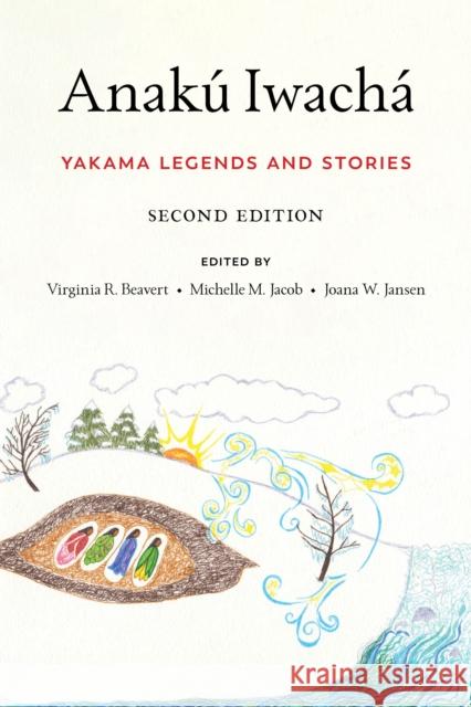 Anakú Iwachá: Yakama Legends and Stories Beavert, Virginia R. 9780295748245 University of Washington Press - książka