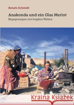 Anakonda und ein Glas Merlot: Begegnungen mit fragilen Welten Renate Schmidt 9783756890231 Books on Demand - książka