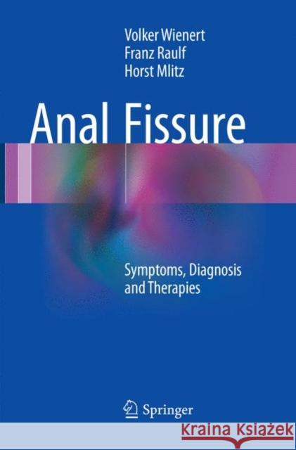 Anal Fissure: Symptoms, Diagnosis and Therapies Wienert, Volker 9783319841137 Springer - książka