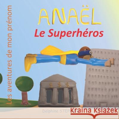 Anaël le Superhéros: Les aventures de mon prénom Stephen, Delphine 9781650029849 Independently Published - książka