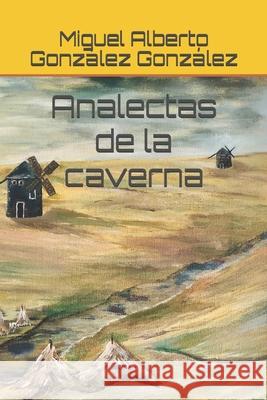 Analectas de la caverna Miguel Alberto González González 9781717827630 Independently Published - książka