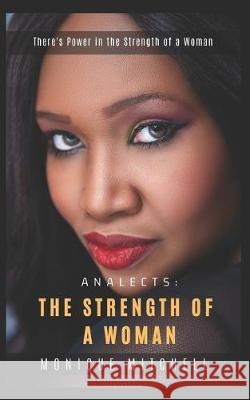 Analects: The Strength of A Woman: There's Power in the Strength of A Woman Monique Mitchell 9781688188624 Independently Published - książka