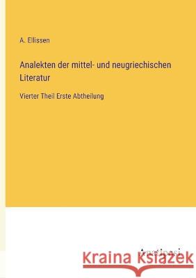 Analekten der mittel- und neugriechischen Literatur: Vierter Theil Erste Abtheilung A. Ellissen 9783382008321 Anatiposi Verlag - książka