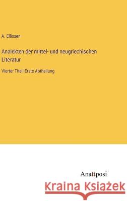 Analekten der mittel- und neugriechischen Literatur: Vierter Theil Erste Abtheilung A. Ellissen 9783382008338 Anatiposi Verlag - książka