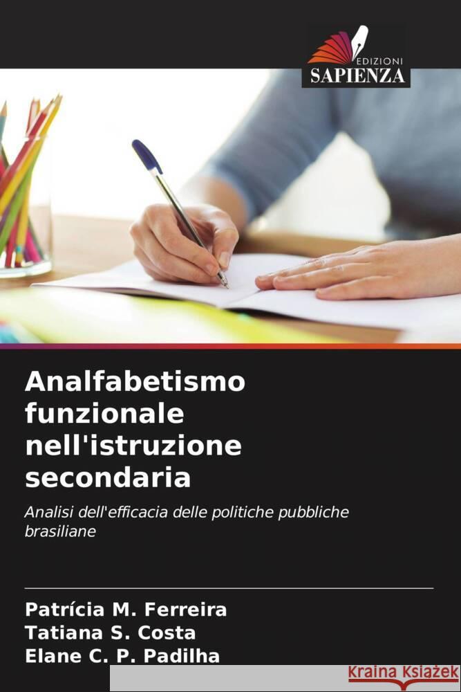 Analfabetismo funzionale nell'istruzione secondaria Ferreira, Patrícia M., Costa, Tatiana S., Padilha, Elane C. P. 9786208310103 Edizioni Sapienza - książka