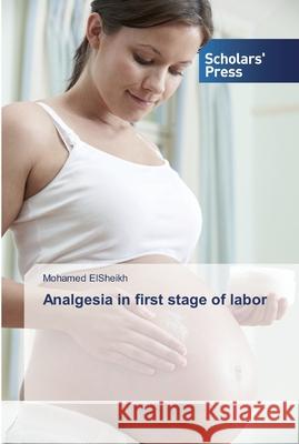 Analgesia in first stage of labor Mohamed Elsheikh 9786138780052 Scholars' Press - książka
