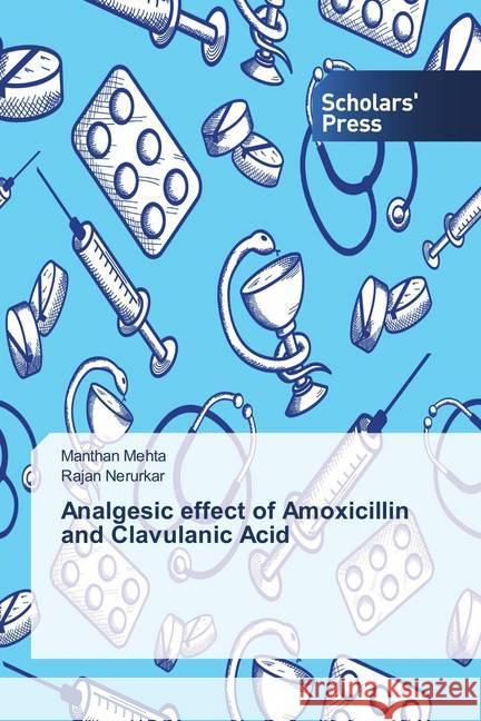 Analgesic effect of Amoxicillin and Clavulanic Acid Mehta, Manthan; Nerurkar, Rajan 9783659846137 Scholar's Press - książka