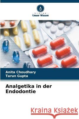 Analgetika in der Endodontie Anita Choudhary Tarun Gupta 9786205552193 Verlag Unser Wissen - książka