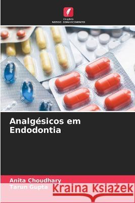 Analg?sicos em Endodontia Anita Choudhary Tarun Gupta 9786205552223 Edicoes Nosso Conhecimento - książka