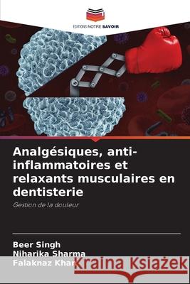 Analgésiques, anti-inflammatoires et relaxants musculaires en dentisterie Singh, Beer, Sharma, Niharika, Khan, Falaknaz 9786200718488 Editions Notre Savoir - książka