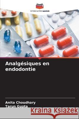 Analg?siques en endodontie Anita Choudhary Tarun Gupta 9786205552209 Editions Notre Savoir - książka