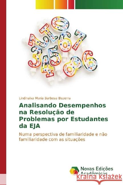 Analisando Desempenhos na Resolução de Problemas por Estudantes da EJA : Numa perspectiva de familiaridade e não familiaridade com as situações Barbosa Bezerra, Lindinalva Maria 9783330757288 Novas Edicioes Academicas - książka