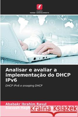 Analisar e avaliar a implementação do DHCP IPv6 Ibrahim Rasul, Ababakr, Haghighi Movahed, Siavosh 9786208957704 Edições Nosso Conhecimento - książka