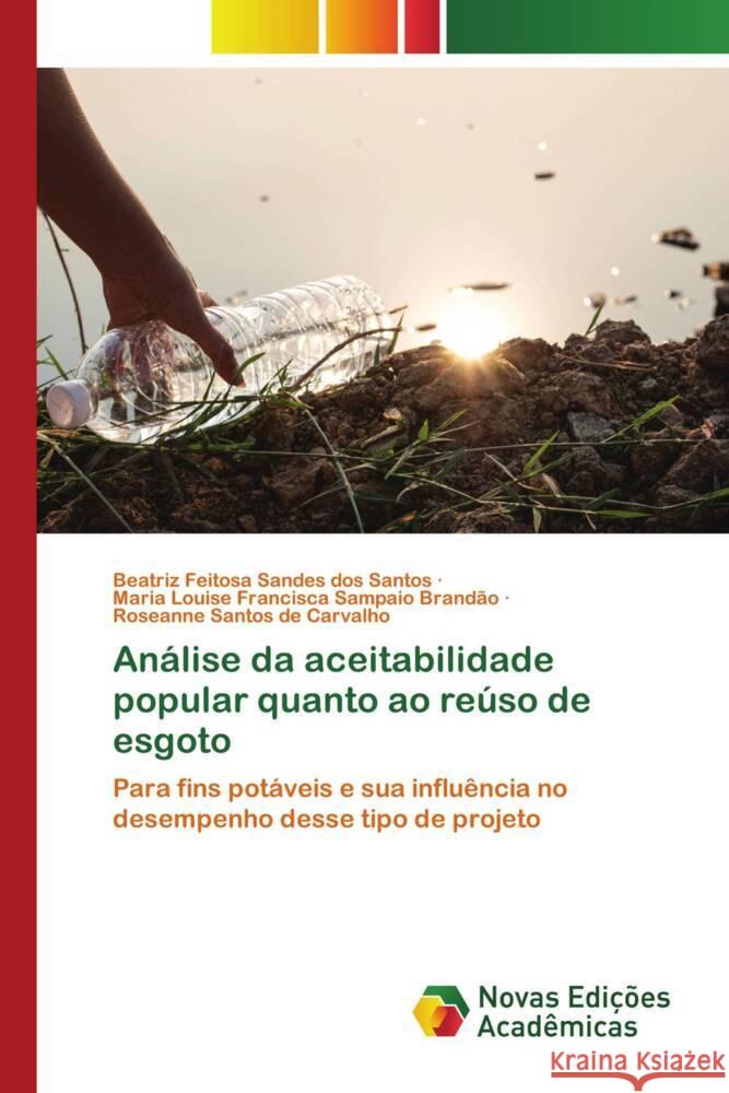 Analise da aceitabilidade popular quanto ao reuso de esgoto Beatriz Feitosa Sandes Dos Santos Maria Louise Francisca Sampaio Brandao Roseanne Santos de Carvalho 9786205504093 Novas Edicoes Academicas - książka