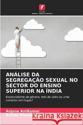 Analise Da Segregacao Sexual No Sector Do Ensino Superior Na India Anjana Anilkumar Brinda Viswanathan  9786206097396 Edicoes Nosso Conhecimento - książka