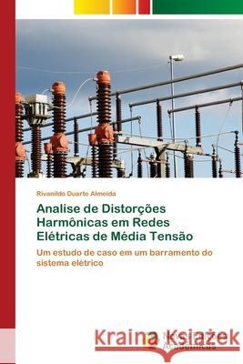 Analise de Distorções Harmônicas em Redes Elétricas de Média Tensão Duarte Almeida, Rivanildo 9786202036511 Novas Edicioes Academicas - książka