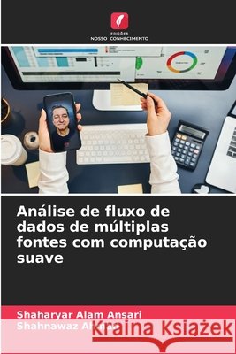 Análise de fluxo de dados de múltiplas fontes com computação suave Ansari, Shaharyar Alam, AHMAD, SHAHNAWAZ 9786203437041 Edições Nosso Conhecimento - książka