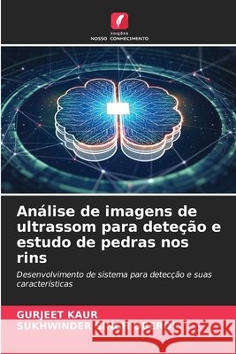 Análise de imagens de ultrassom para deteção e estudo de pedras nos rins Kaur, Gurjeet, OBEROI, SUKHWINDER SINGH 9786209346217 Edições Nosso Conhecimento - książka