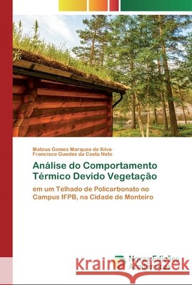 Análise do Comportamento Térmico Devido Vegetação Mateus Gomes Marques Da Silva, Francisco Guedes Da Costa Neto 9786200802972 Novas Edicoes Academicas - książka