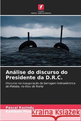 Analise do discurso do Presidente da D.R.C. Pascal Kazindu Kambale Musafiri  9786206050377 Edicoes Nosso Conhecimento - książka