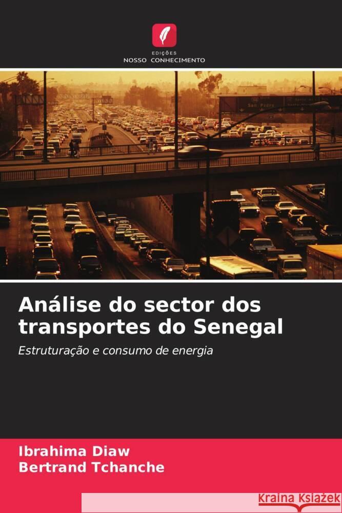 Analise do sector dos transportes do Senegal Ibrahima Diaw Bertrand Tchanche  9786206080312 Edicoes Nosso Conhecimento - książka