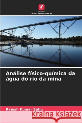 Análise físico-química da água do rio da mina Sahu, Rajesh Kumar 9786207833474 Edições Nosso Conhecimento - książka