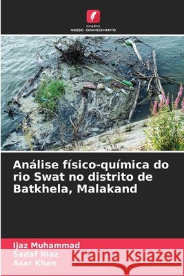 Análise físico-química do rio Swat no distrito de Batkhela, Malakand Muhammad, Ijaz, Niaz, Sadaf, Khan, Asar 9786209605888 Edições Nosso Conhecimento - książka