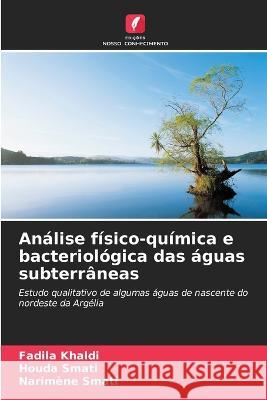 Analise fisico-quimica e bacteriologica das aguas subterraneas Fadila Khaldi Houda Smati Narimene Smati 9786206017400 Edicoes Nosso Conhecimento - książka