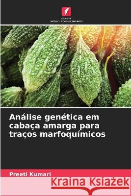 Analise genetica em cabaca amarga para tracos marfoquimicos Preeti Kumari   9786205618769 Edicoes Nosso Conhecimento - książka