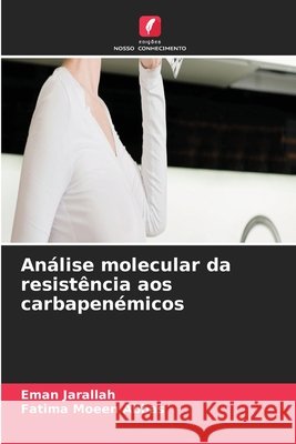 Análise molecular da resistência aos carbapenémicos Jarallah, Eman, Moeen Abbas, Fatima 9786630125856 Edicoes Nosso Conhecimento - książka