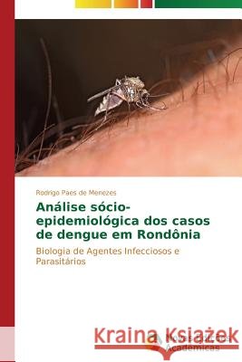 Análise sócio-epidemiológica dos casos de dengue em Rondônia Paes de Menezes Rodrigo 9783639680256 Novas Edicoes Academicas - książka