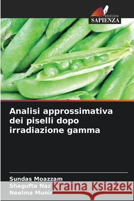 Analisi approssimativa dei piselli dopo irradiazione gamma Moazzam, Sundas, Naz, Shagufta, Munir, Neelma 9786209314711 Edizioni Sapienza - książka