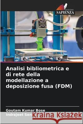 Analisi bibliometrica e di rete della modellazione a deposizione fusa (FDM) Bose, Goutam Kumar, Sen, Indrajeet 9786209350245 Edizioni Sapienza - książka