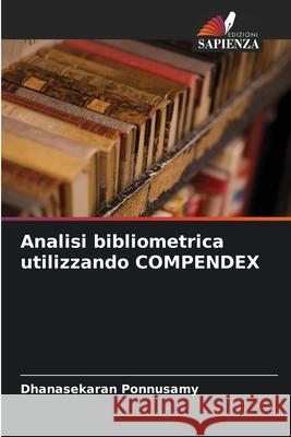 Analisi bibliometrica utilizzando COMPENDEX Dhanasekaran Ponnusamy 9786209684487 Edizioni Sapienza - książka